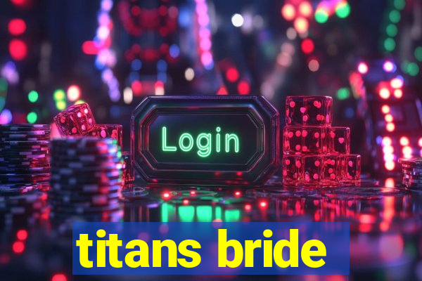 titans bride